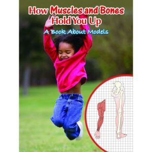 How Muscles and Bones Hold You Up, Marcia Freeman