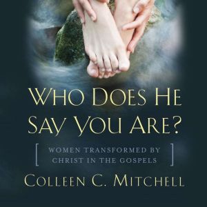 Who Does He Say You Are?, Colleen C. Mitchell