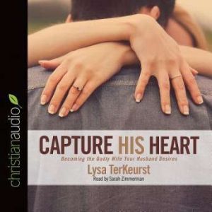 Capture His Heart, Lysa M. TerKeurst