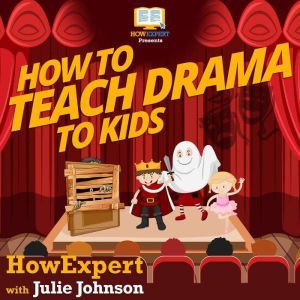 How To Teach Drama To Kids, HowExpert