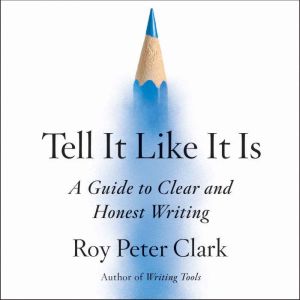 Tell It Like It Is, Roy Peter Clark