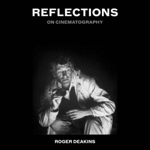 Reflections, Sir Roger Deakins