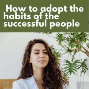 How to adopt the habits of successful..., MAX