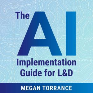 The AI Implementation Guide for LD, Megan Torrance