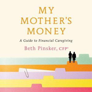 My Mother's Money: A Guide to Financial Caregiving