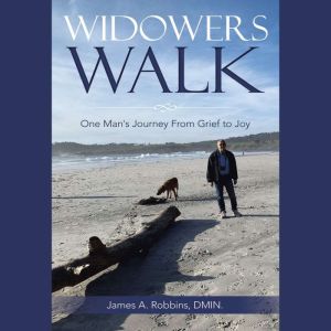 Widowers Walk: One Man's Journey From Grief to Joy