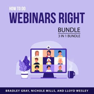 How to Do Webinars Right Bundle, 3 in..., Bradley Gray