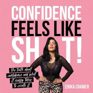 Confidence Feels Like Shit, Erika Cramer