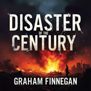 Disaster of the Century Unveiling th..., Graham Finnegan