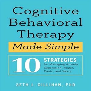 Cognitive Behavioral Therapy Made Sim..., Seth J. Gillihan PhD