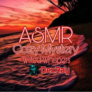 ASMR Cozy Mystery Wilted Whispers, DexRay