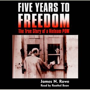 Five Years to Freedom, James N. Rowe