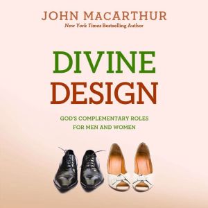 Divine Design: God's Complementary Roles for Men and Women