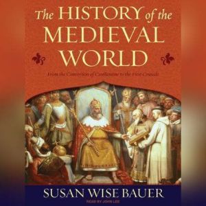 The History of the Medieval World, Susan Wise Bauer