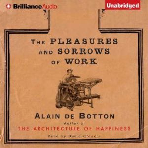 The Pleasures and Sorrows of Work, Alain De Botton