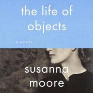 The Life of Objects, Susanna Moore