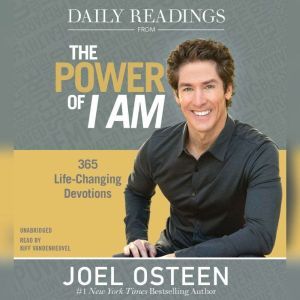 Daily Readings from The Power of I Am: 365 Life-Changing Devotions, Joel Osteen