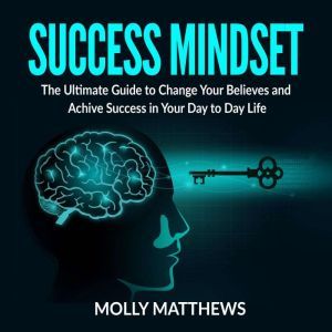 Success Mindset The Ultimate Guide t..., Molly Matthews