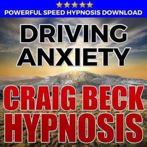 Driving Anxiety Hypnosis Downloads, Craig Beck