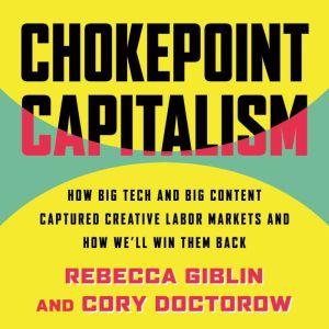 Chokepoint Capitalism, Rebecca Giblin
