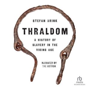 Thraldom: A History of Slavery in the Viking Age