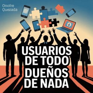 Usuarios De Todo Duenos De Nada, Onofre Quezada
