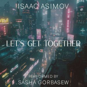 Lets Get Together, Isaac Asimov