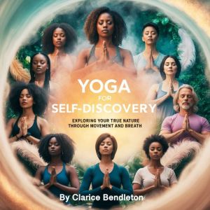 Yoga for Self-Discovery: Exploring Your True Nature through Movement and Breath