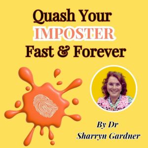 Quash Your Imposter Fast and Forever: Without The Graft