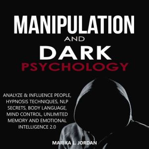 Manipulation and Dark Psychology: Analyze & Influence People, Hypnosis Techniques, NLP Secrets, Body Language, Mind Control, U