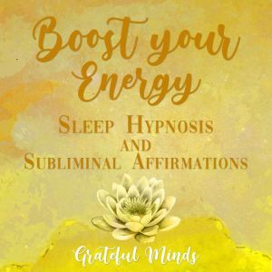 Boost Your Energy Sleep Hypnosis and ..., Grateful Minds