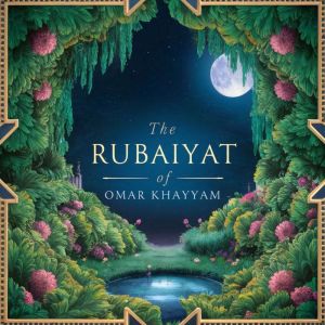 The Rubaiyat of Omar Khayyam