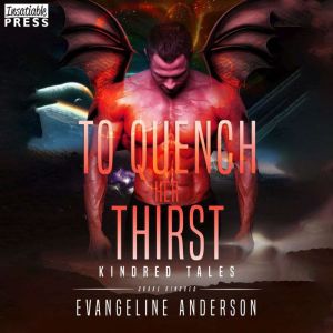 To Quench Her Thirst: Beasts of the Kindred, Book Nine (Kindred Tales)