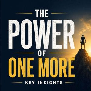 The Power of One More, Briefly Summaries