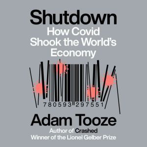 Shutdown: How Covid Shook the World's Economy, Adam Tooze