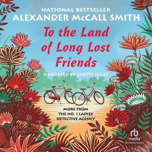 To the Land of Long Lost Friends, Alexander McCall Smith