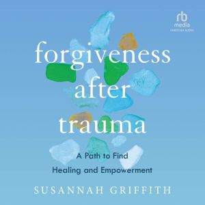 Forgiveness after Trauma: A Path to Find Healing and Empowerment