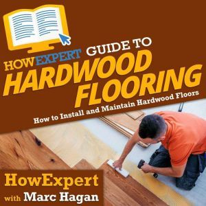 HowExpert Guide to Hardwood Flooring, HowExpert