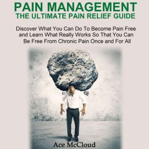 Pain Management The Ultimate Pain Re..., Ace McCloud