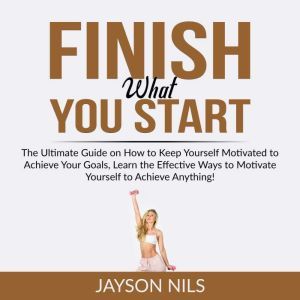 Finish What You Start The Ultimate G..., Jayson Nils
