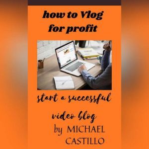 vlog for profit: modern vlogging