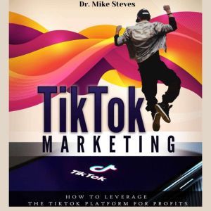 TikTok Marketing, Dr. Mike Steves