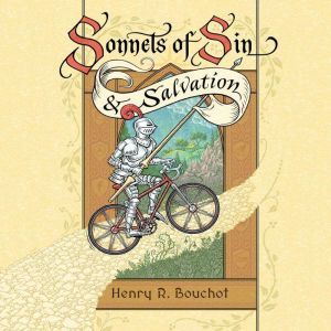 Sonnets of Sin  Salvation, Henry R Bouchot