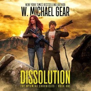 Dissolution The Wyoming Chronicles B..., W. Michael Gear