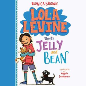 Lola Levine Meets Jelly and Bean, Monica Brown