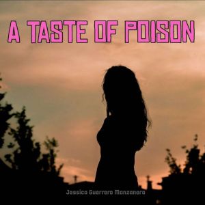 A Taste of Poison, Jessica Guerrero Manzanera