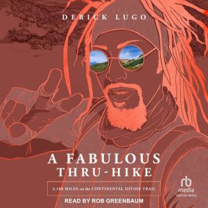 A Fabulous ThruHike, Derick Lugo