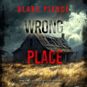 Wrong Place A Miles Sterling FBI Sus..., Blake Pierce
