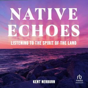 Native Echoes: Listening to the Spirit of the Land