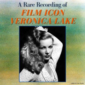 A Rare Recording of Film Icon Veronic..., Veronica Lake